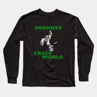 Goodbye Crazy World Space Astronaut Long Sleeve T-Shirt